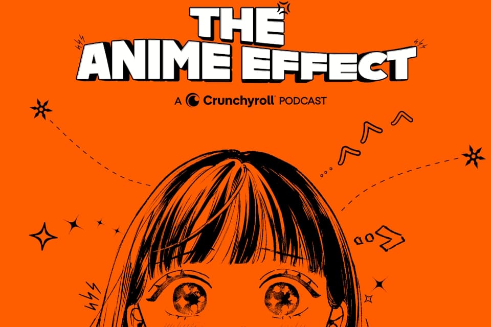 Crunchyroll Launches 'The Anime Effect' Podcast Hub